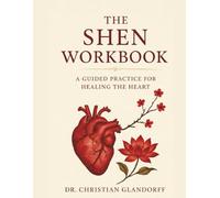 The Shen Workbook: A guided practice for healing the heart (The Shen Transformation Series)