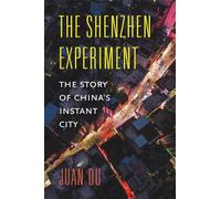 The Shenzhen Experiment: The Story of China’s Instant City