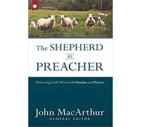 The Shepherd as Preacher: Delivering God's Word with Passion and Power (The Shepherd's Library)