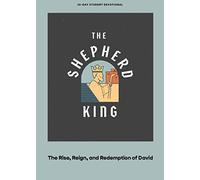 The Shepherd King Teen Devotional: The Rise, Reign, and Redemption of David Volume 5 (Lifeway Students Devotions)