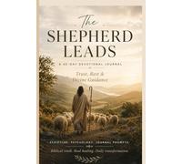 THE SHEPHERD LEADS: A 30-Day Devotional Journal of Trust, Rest and Divine Guidance: Through five weeks of biblical teaching, soul-searching journal ... drawn from psychology and neuroscience.