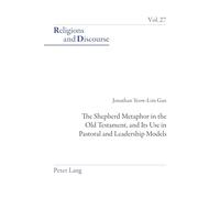 The Shepherd Metaphor in the Old Testament, and Its Use in Pastoral and Leadership Models: 27 (Religions and Discourse)