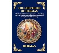 The Shepherd of Hermas: The Ancient Christian Apocrypha - Unveiling the Lost Visions, Parables, and Prophecies of Early Spiritual Awakening (83)