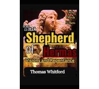 The Shepherd of Hermas: Visions and Repentance: Early Church Fathers
