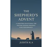 The Shepherd’s Advent: A Christmas Devotional for Pastors Seeking Presence Over Performance