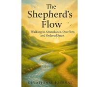 The Shepherd’s Flow: Walking in Abundance, Overflow, and Ordered Steps