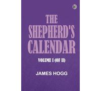 The Shepherd's Calendar. Volume I (of II)