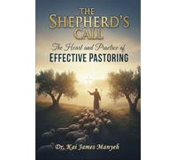 The Shepherd's Call: The Heart and Practice of Effective Pastoring