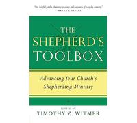 The Shepherd's Toolbox: Advancing Your Church's Shepherding Ministry