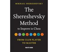 The Shereshevsky Method to Improve in Chess: From Club Player to Master
