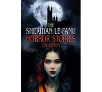 The Sheridan Le Fanu Horror Stories Collection