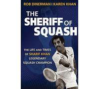 The Sheriff of Squash: The Life and Times of Sharif Khan Legendary Squash Champion