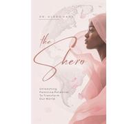 The Shero: Unleashing Feminine Potential to Transform Our World
