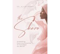 The Shero: Unleashing Feminine Potential to Transform Our World