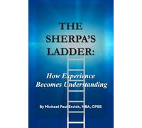 The Sherpa's Ladder: How Experience Becomes Understanding (The Sherpa and the Trauma Recovery System)
