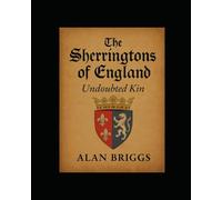 The Sherringtons of England: Undoubted Kin (Alan Briggs HISTORIES & GENEALOGY)