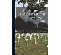 The Sherwood Foresters in the Great War 1914 - 1919