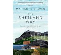 The Shetland Way : Community and Climate Crisis on My Father's Islands