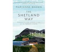 The Shetland Way : Community and Climate Crisis on My Father's Islands