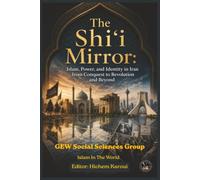 The Shi’i Mirror: Islam, Power, and Identity in Iran from Conquest to Revolution and Beyond (Islam In The World)