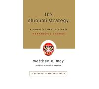 The Shibumi Strategy: A Powerful Way to Create Meaningful Change