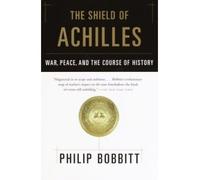 [( The Shield of Achilles: War, Peace, and the Course of History )] [by: Philip Bobbitt] [Sep-2003]