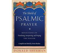 The Shield of Psalmic Prayer: Reflections on Translating, Interpreting, and Praying the Psalte