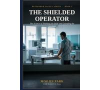 The Shielded Operator: The Science of Shielding the Body and Extending the Machine (CBRN Response: Protection, Shielding, and Decontamination)