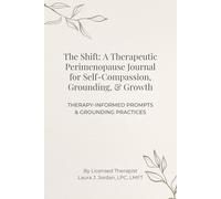 The Shift: A Therapeutic Perimenopause Journal for Self-Compassion, Grounding & Growth