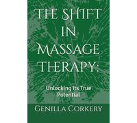 The SHIFT in Massage Therapy:: Unlocking its True Potential
