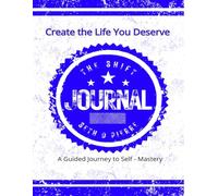 The Shift Journal: A Guided Journey to Self-Mastery