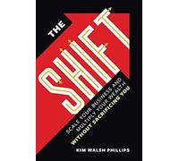 The Shift: Scale Your Business and Multiply Your Wealth Without Sacrificing You