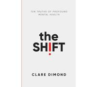 The Shift: Ten truths of profound mental health