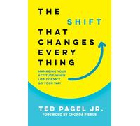 The Shift That Changes Everything: Managing Your Attitude When Life Doesn't Go Your Way