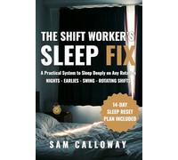 The Shift Worker’s Sleep Fix: A Practical System to Sleep Deeply on Any Rotation