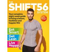 The SHIFT56 System: Your eight-week guide to a leaner, healthier and happier life