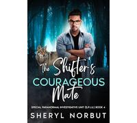 The Shifter's Courageous Mate: Second Chance Paranormal Romance and Mystery (The Special Paranormal Investigative Unit)