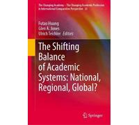 The Shifting Balance of Academic Systems: National, Regional, Global? (The Changing Academy - The Changing Academic Profession in International Comparative Perspective, 25)