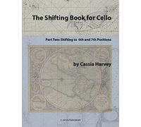 The Shifting Book for Cello, Part Two: Shifting to 6th and 7th Positions