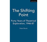 The Shifting Point: Forty Years of Theatrical Exploration, 1946-87 (Biography and Autobiography)