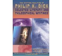 The Shifting Realities of Philip K. Dick: Selected Literary and Philosophical Writings
