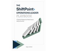 The ShiftPoint Operations Leader Playbook: A Tactical Playbook for Performance without Burnout