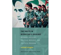 The Shifts in Hizbullah’s Ideology: Religious Ideology, Political Ideology, and Political Program (ISIM Dissertations)