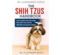 The Shih Tzus Handbook: Love, Loyalty, and Lap Dogs: Why Shih Tzus Are the Ultimate Companion Breed