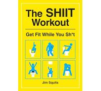 The SHIIT Workout: Get Fit While You Sh*t