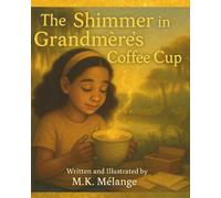 The Shimmer in Grandmère’s Coffee Cup: A Magical Bayou Tale of Family, Loss, and Light (The Light Keeper Legends)