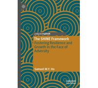 The SHINE Framework : Fostering Resilience and Growth in the Face of Adversity