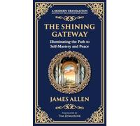 The Shining Gateway: Illuminating the Path to Self-Mastery and Peace (Deluxe Hardbound Edition): 81 (Library of Alexandria)