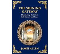 The Shining Gateway: Illuminating the Path to Self-Mastery and Peace (Large Print Deluxe Edition For Easy Reading) (81)