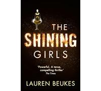 The Shining Girls: An unputdownable psychological suspense novel